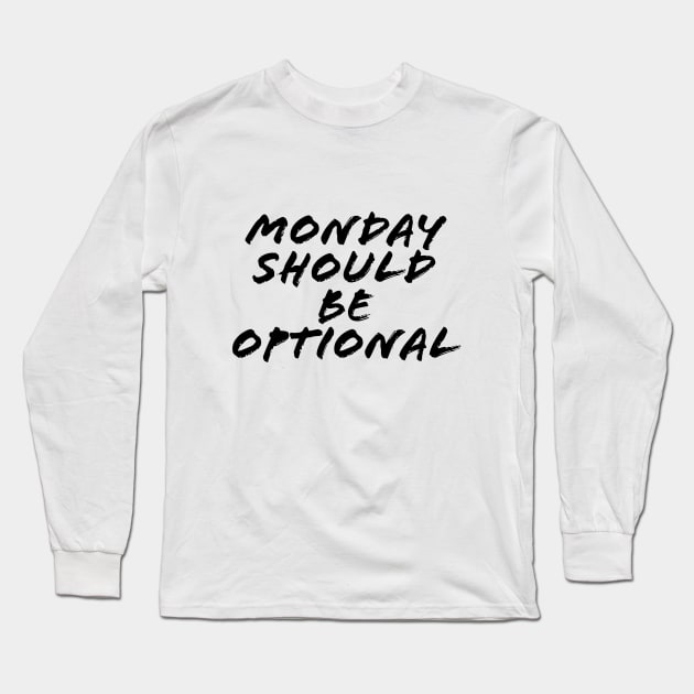 MONDAY SHOULD BE OPTIONAL Long Sleeve T-Shirt by TheMidnightBruja